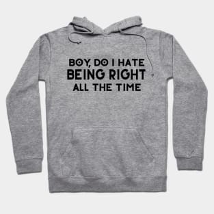 Boy, Do I Hate Being Right All The Time Hoodie